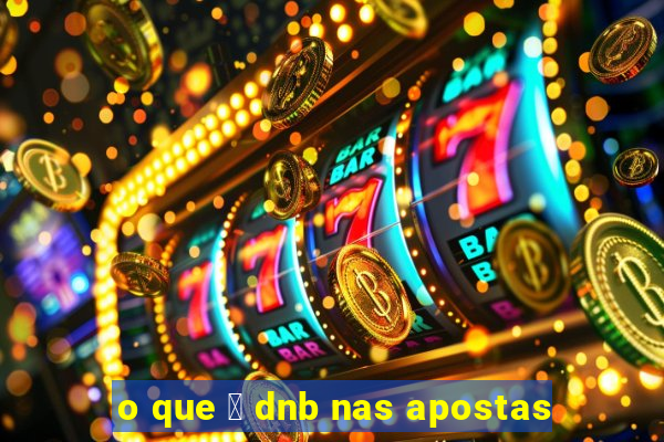 o que 茅 dnb nas apostas