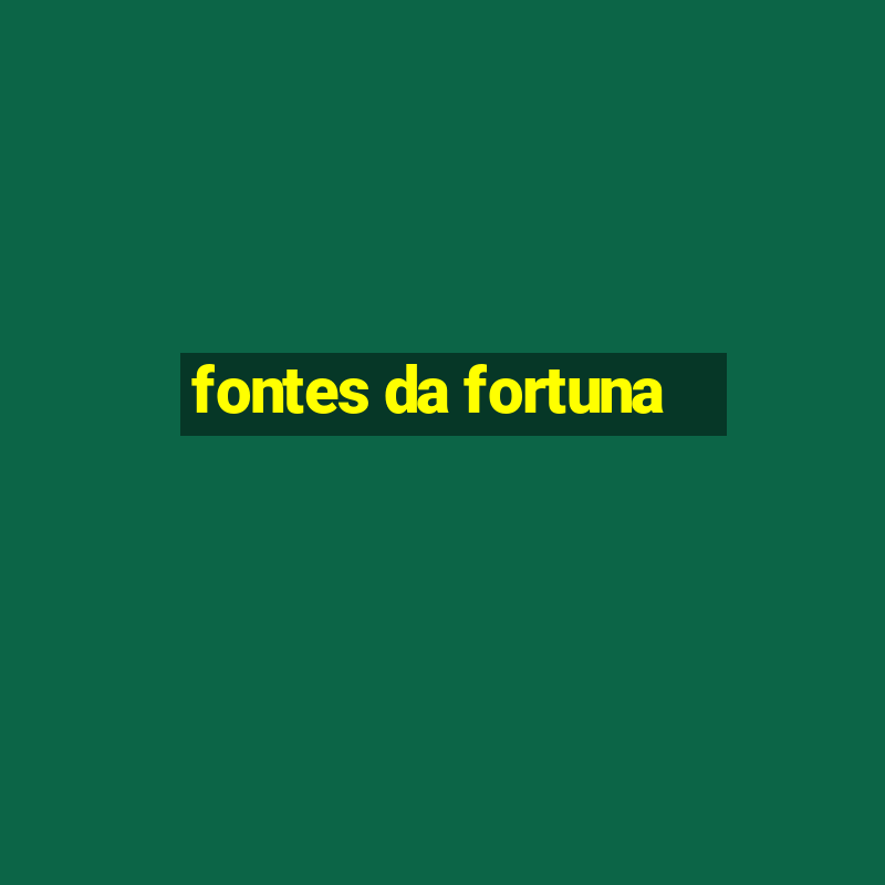 fontes da fortuna