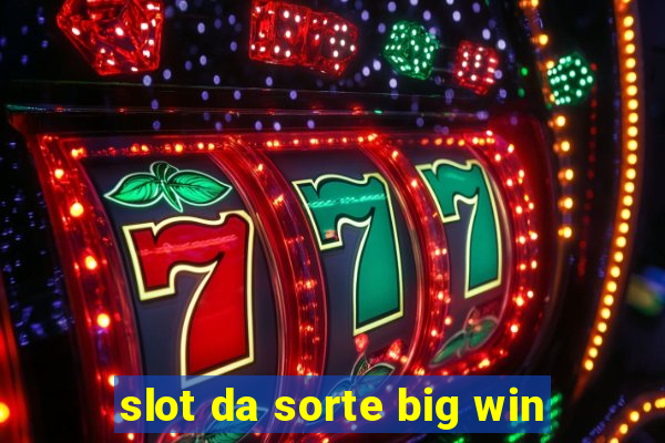 slot da sorte big win