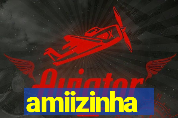 amiizinha