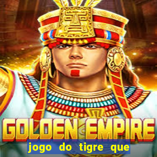 jogo do tigre que da 30 reais no cadastro