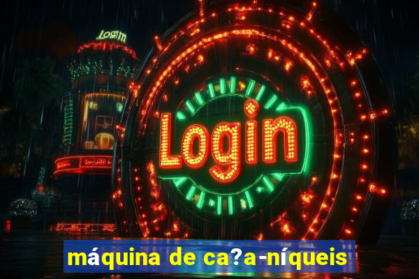 máquina de ca?a-níqueis