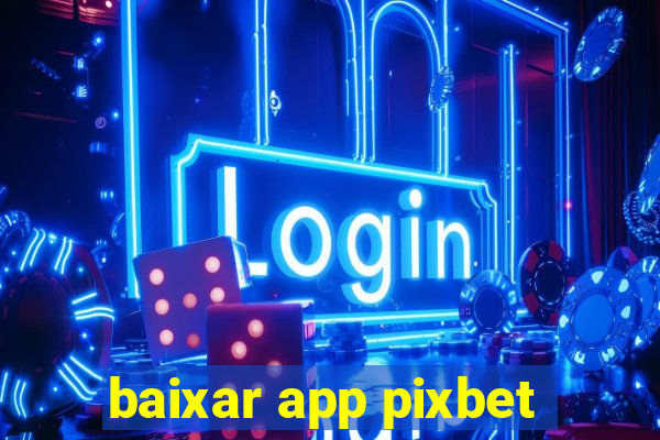 baixar app pixbet