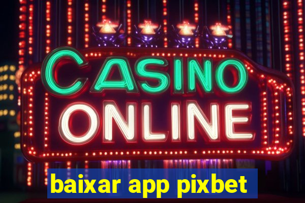 baixar app pixbet