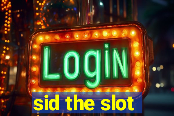 sid the slot