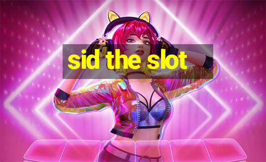 sid the slot