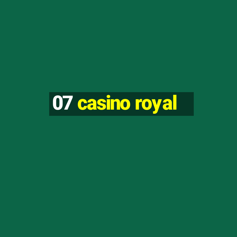 07 casino royal