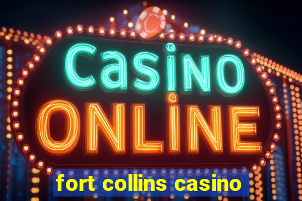 fort collins casino