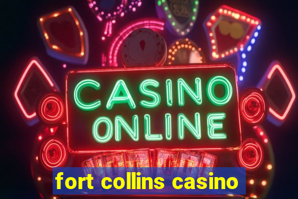 fort collins casino