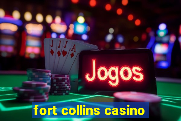 fort collins casino