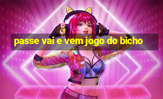 passe vai e vem jogo do bicho