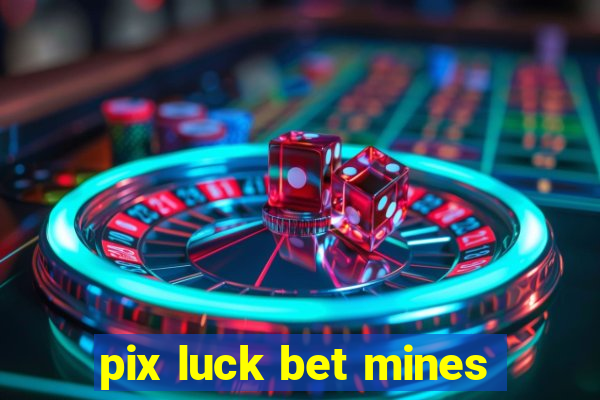 pix luck bet mines