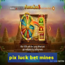 pix luck bet mines