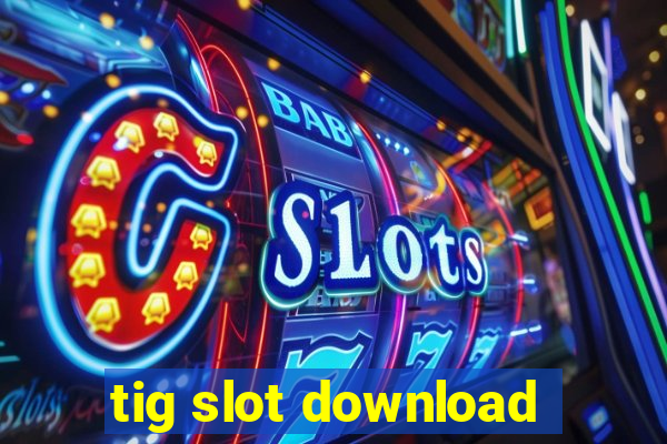 tig slot download