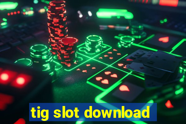 tig slot download