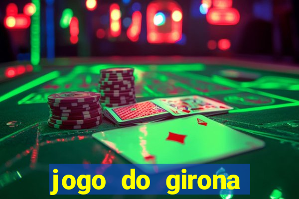 jogo do girona onde assistir