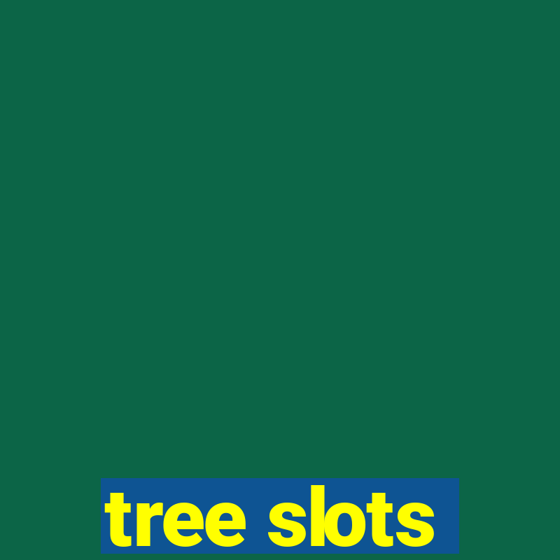 tree slots