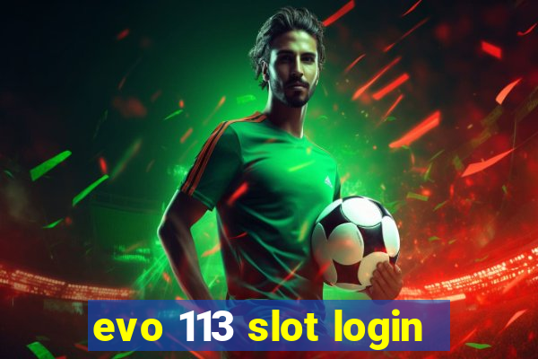 evo 113 slot login