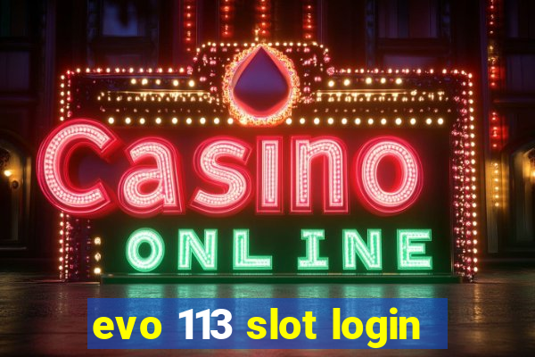 evo 113 slot login