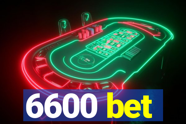 6600 bet