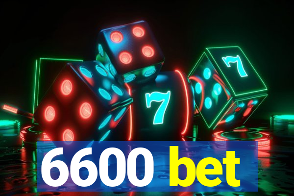 6600 bet