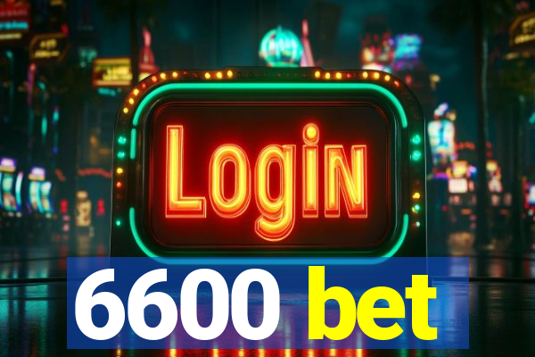 6600 bet