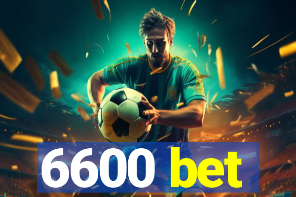 6600 bet