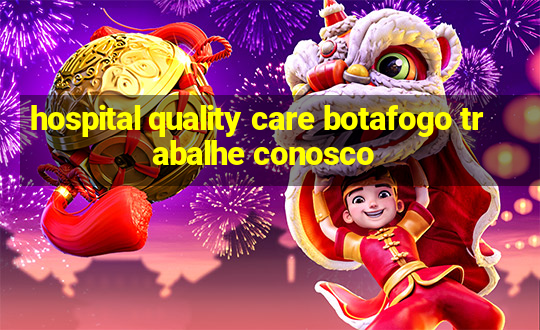 hospital quality care botafogo trabalhe conosco