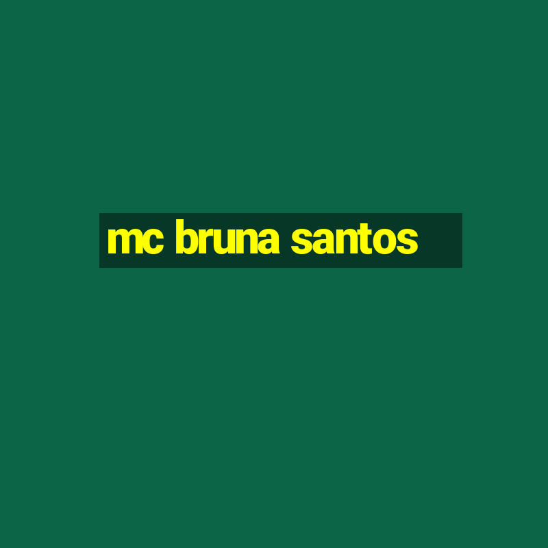 mc bruna santos