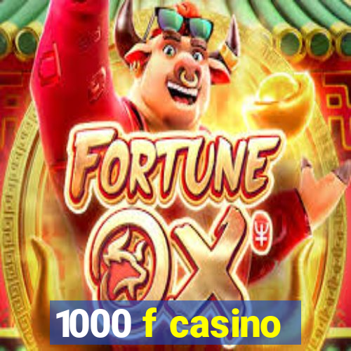 1000 f casino