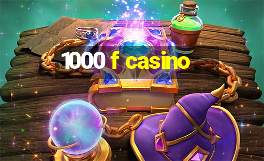 1000 f casino