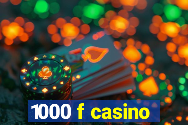 1000 f casino