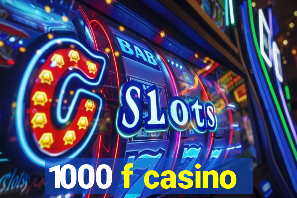 1000 f casino