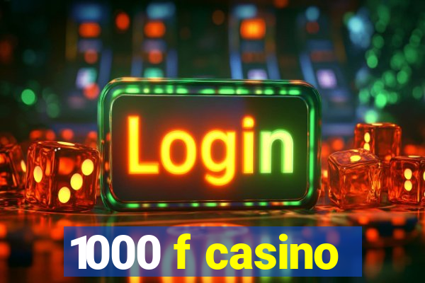 1000 f casino