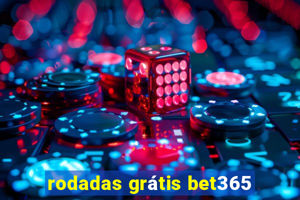 rodadas grátis bet365