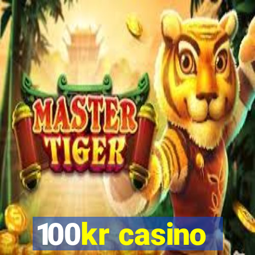 100kr casino