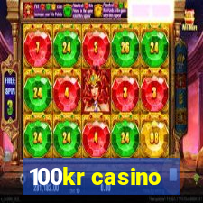 100kr casino