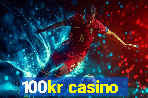 100kr casino