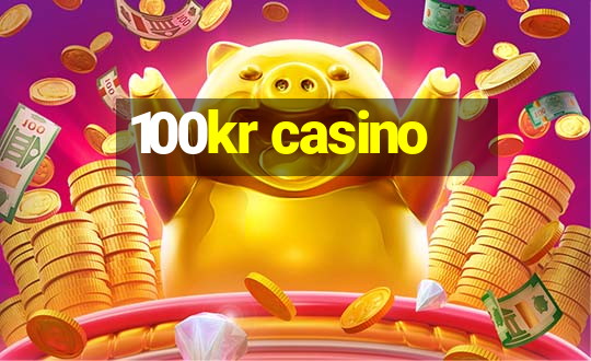 100kr casino