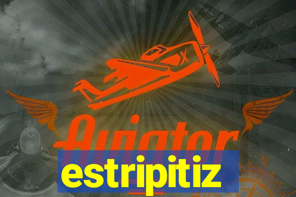 estripitiz