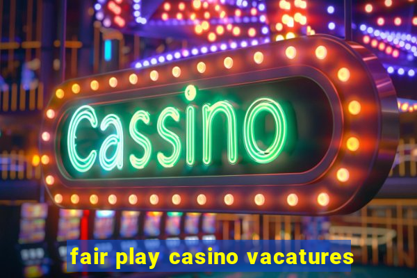 fair play casino vacatures