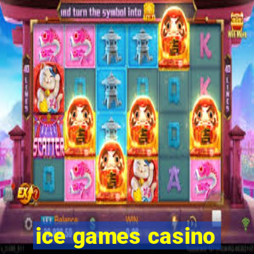 ice games casino