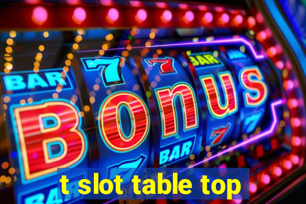 t slot table top