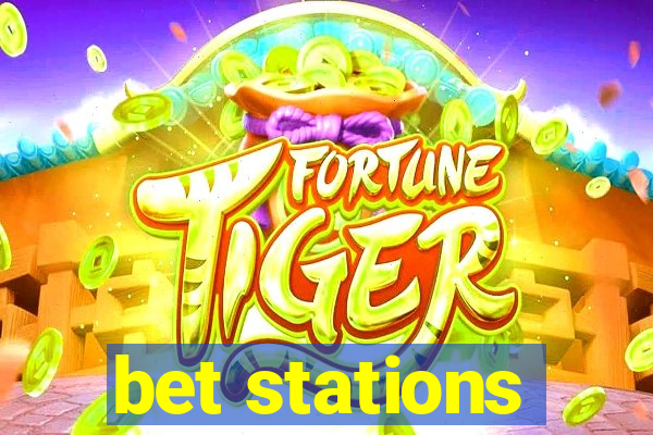 bet stations