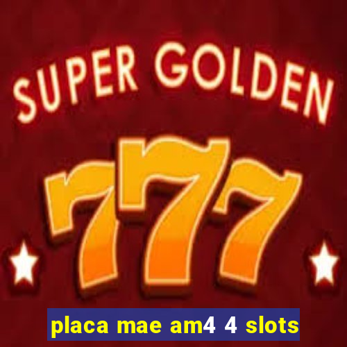 placa mae am4 4 slots