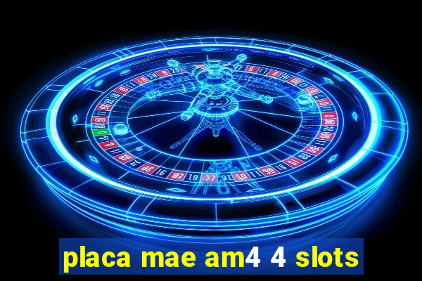 placa mae am4 4 slots