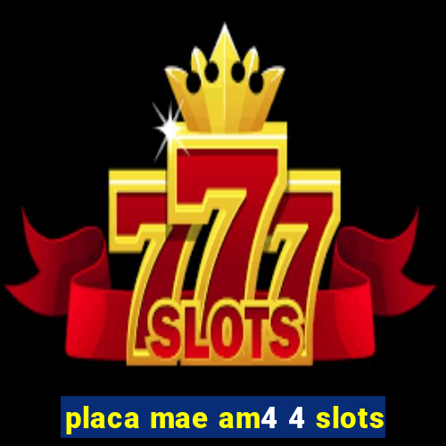 placa mae am4 4 slots