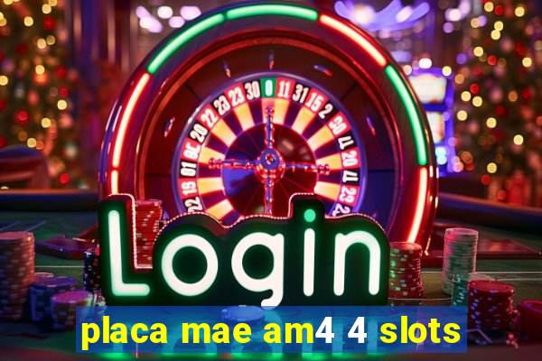 placa mae am4 4 slots