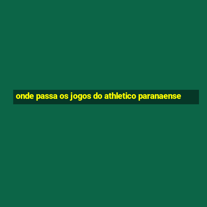 onde passa os jogos do athletico paranaense