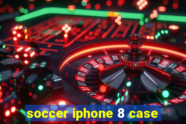 soccer iphone 8 case